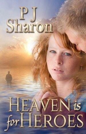 Heaven Is for Heroes by P.J. Sharon, P.J. Sharon