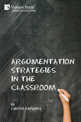 Argumentation Strategies in the Classroom by Chrysi Rapanta