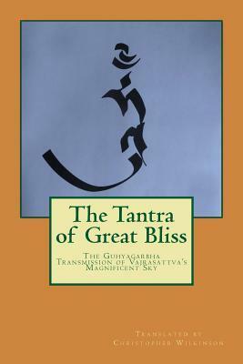 The Tantra of Great Bliss: The Guhyagarbha Transmission of Vajrasattva's Magnificent Sky by Vairochana Rakshita, Christopher Wilkinson