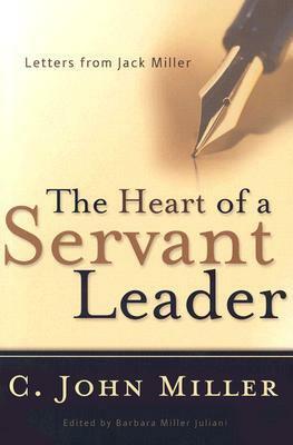 The Heart of a Servant Leader: Letters from Jack Miller by C. John Miller