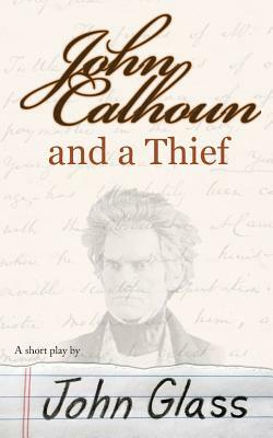 John Calhoun and a Thief: John Calhoun and a Thief by John Glass