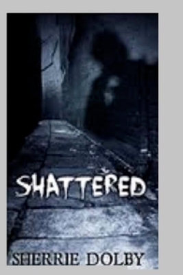 Shattered by Roger Thatt, Sherrie Dolby