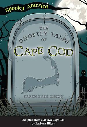 The Ghostly Tales of Cape Cod by Karen Bush Gibson