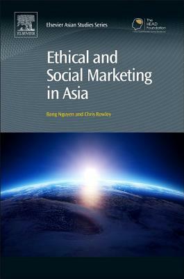 Ethical and Social Marketing in Asia by Bang Nguyen, Chris Rowley