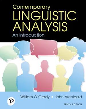 Contemporary Linguistic Analysis: An Introduction [9th Edition] by John Archibald, William D. O'Grady