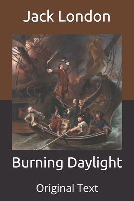 Burning Daylight: Original Text by Jack London