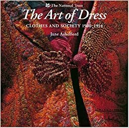 The Art of Dress: Clothes and Society, 1500-1914 by Jane Ashelford, Andreas von Einsiedel