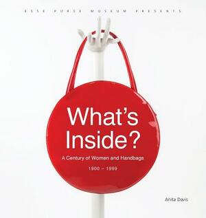 What's Inside?: A Century of Women and Handbags, 1900-1999 by Anita Davis, Esse Purse Museum &. Store