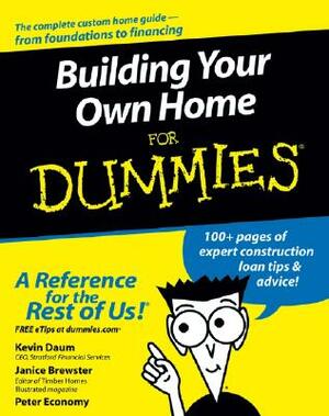 Building Your Own Home for Dummies by Kevin Daum, Peter Economy, Janice Brewster