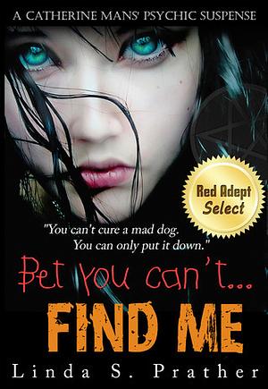 Bet you can't... Find Me by Linda S. Prather