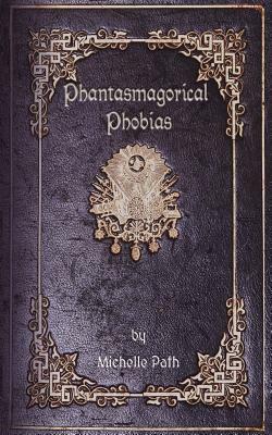 Phantasmagorical Phobias by Michelle Path