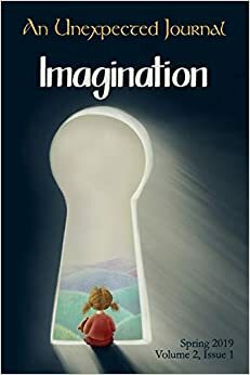 An Unexpected Journal: Imagination: Exploring the power and impact of imagination and stories by Donald W. Catchings Jr., Adam Brackin, Daniel Asperheim, Lucas Holt, Korine Martinez, Josh Herring, C.M. Alvarez, Annie Crawford, Daniel Ray, Zak Schmoll