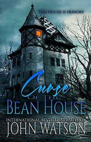 Curse of the Bean House: A horror novella by John Watson