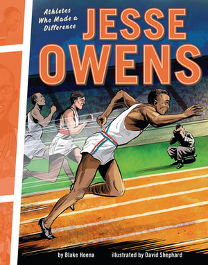 Jesse Owens: Athletes Who Made a Difference by Blake Hoena