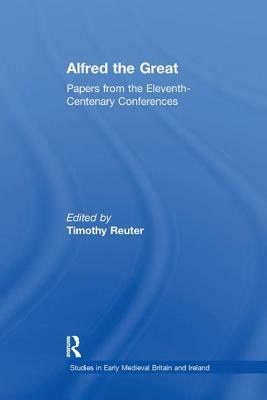 Alfred the Great: Papers from the Eleventh-Centenary Conferences by 