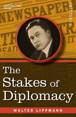 The Stakes of Diplomacy by Walter Lippmann