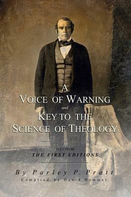 A Voice of Warning and Key to the Science of Theology by David Hammer, Parley P. Pratt