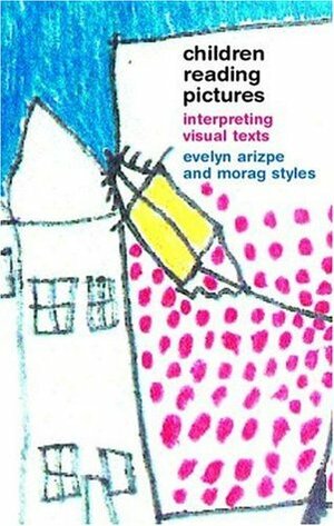 Children Reading Pictures: Interpreting Visual Texts by Morag Styles