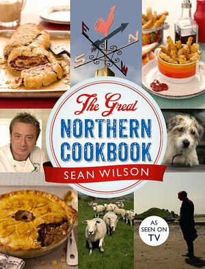 The Great Northern Cookbook. by Sean Wilson by Sean Wilson
