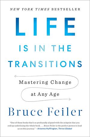 Life Is in the Transitions: Mastering Change at Any Age by Bruce Feiler