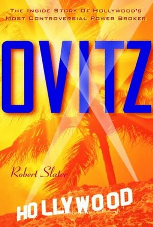 Ovitz: The Inside Story of Hollywood's Most Controversial Power Broker by Robert Slater