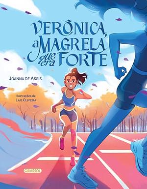 Verônica, a magrela que era forte - A incrível trajetória da atleta paralímpica multimedalhista by Joanna de Assis