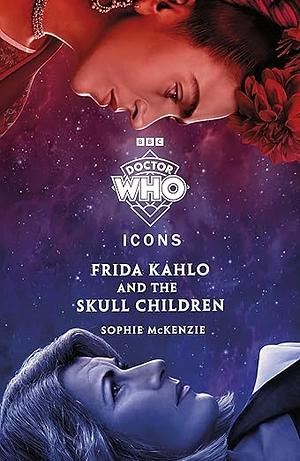 Doctor Who Frida: Kahlo and the Skull Children SC by Sophie McKenzie, Doctor Who