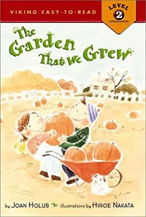 The Garden that We Grew by Joan Holub, Hiroe Nakata