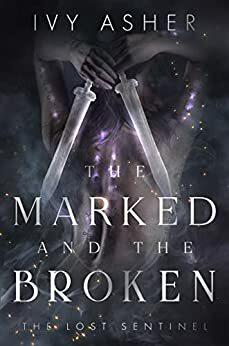 The Marked and the Broken by Ivy Asher