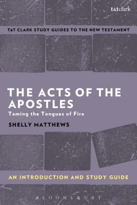 The Acts of the Apostles: An Introduction and Study Guide: Taming the Tongues of Fire by Shelly Matthews