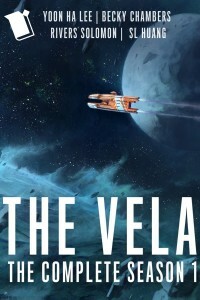 The Vela: The Complete Season 1 by Becky Chambers, Yoon Ha Lee, Rivers Solomon, S.L. Huang