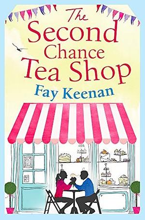 The Second Chance Tea Shop by Fay Keenan