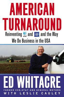 American Turnaround: Reinventing AT&T and GM and the Way We Do Business in the USA by Edward E. Whitacre, Leslie Cauley