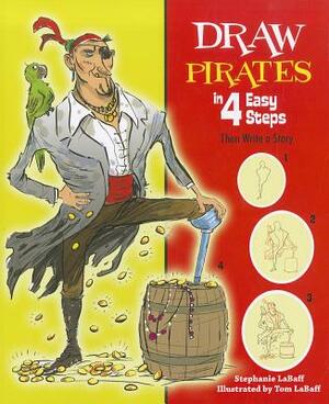 Draw Pirates in 4 Easy Steps: Then Write a Story by Stephanie LaBaff