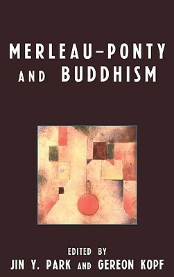 Merleau-Ponty and Buddhism by Jin Y. Park, Gereon Kopf