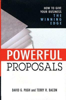 Powerful Proposals: How to Give Your Business the Winning Edge by David G. Pugh