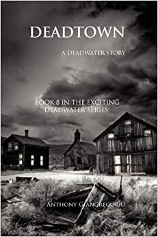 Dead Town: A Deadwater Story by Anthony Giangregorio