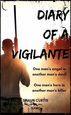 Diary of a Vigilante by Shaun Curtis