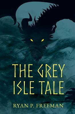 The Grey Isle Tale by Ryan P. Freeman