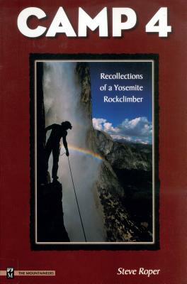 Camp 4: Recollections of a Yosemite Rockclimber by Steve Roper