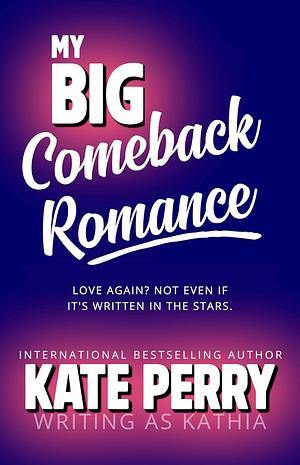 My Big Comeback Romance by Kate Perry