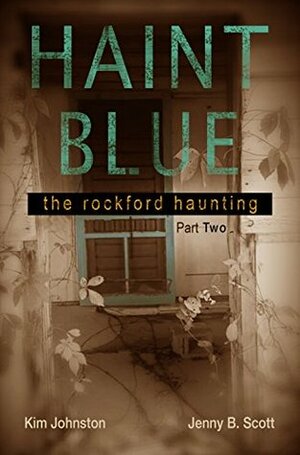 Haint Blue: The Rockford Haunting (Part Two) by Jenny Scott, Kim Johnston, Jennifer Brady