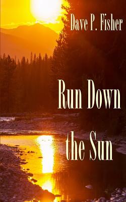 Run Down the Sun by Dave P. Fisher