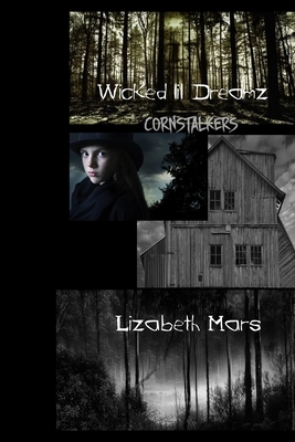 wicked lil dreamz: Cornstalkers The Full Story by Lizabeth Mars