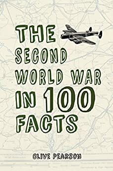 The Second World War in 100 Facts by Clive Pearson