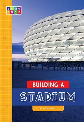 Building a Stadium by Angie Smibert