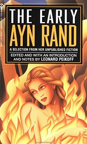 The Early Ayn Rand: A Selection from Her Unpublished Fiction by Ayn Rand, Leonard Peikoff