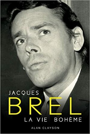 Jacques Brel: La Vie Bohème by Alan Clayson