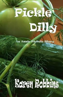 Pickle Dilly: An Annie Pickels Story by Karen L. Robbins