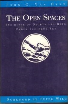 The Open Spaces: Incidents of Nights and Days Under the Blue Sky by J.C. Van Dyke